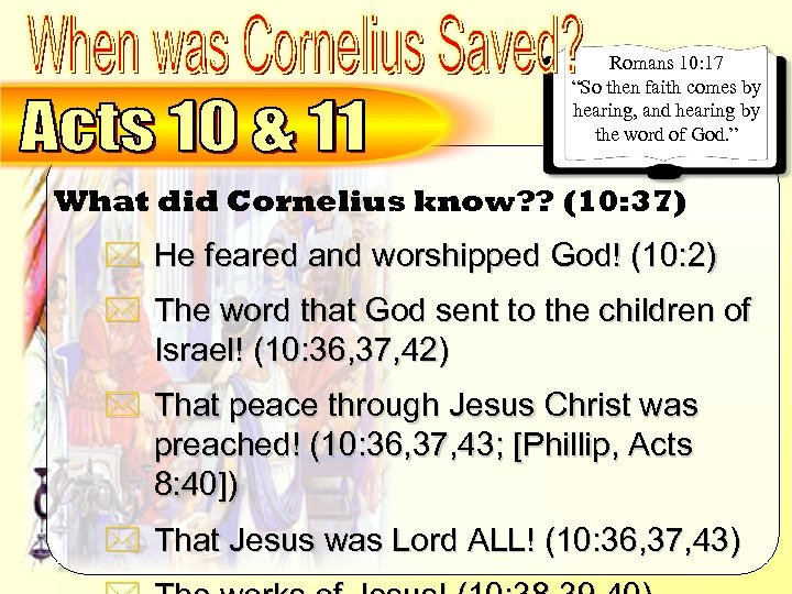 What did Cornelius know? ? (10: 37) Romans 10: 17 “So then faith comes