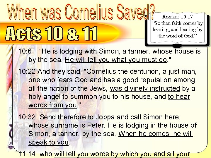 Cornelius – Why send for Peter Romans 10: 17 “So then faith comes by