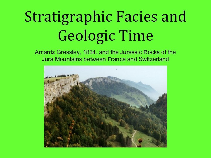 Stratigraphic Facies and Geologic Time Amantz Gressley, 1834, and the Jurassic Rocks of the