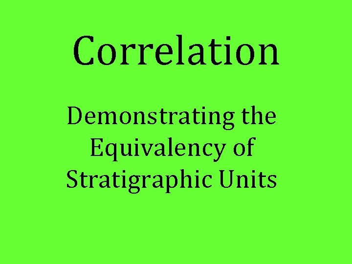 Correlation Demonstrating the Equivalency of Stratigraphic Units 