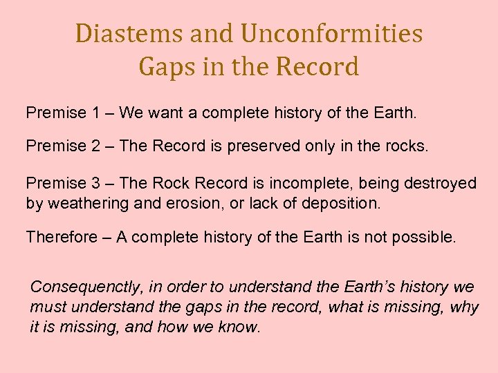 Diastems and Unconformities Gaps in the Record Premise 1 – We want a complete