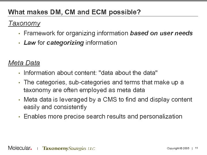 What makes DM, CM and ECM possible? Taxonomy • Framework for organizing information based