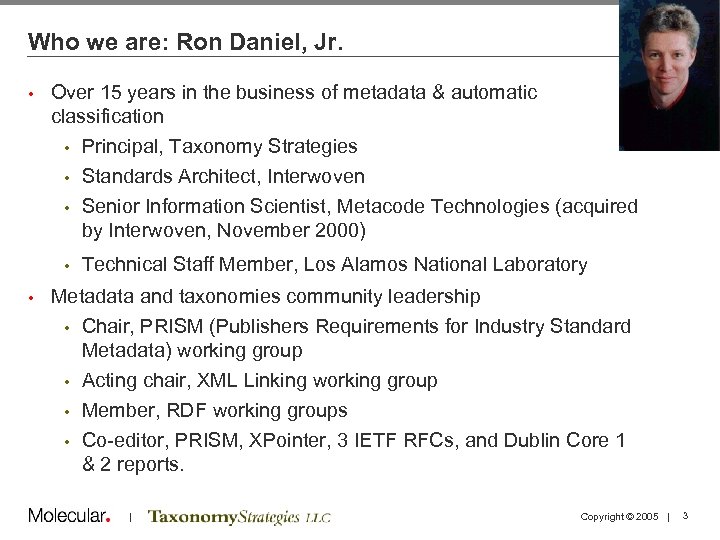 Who we are: Ron Daniel, Jr. • Over 15 years in the business of