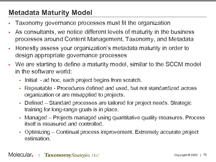 Metadata Maturity Model Taxonomy governance processes must fit the organization • As consultants, we
