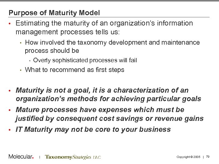 Purpose of Maturity Model • Estimating the maturity of an organization’s information management processes