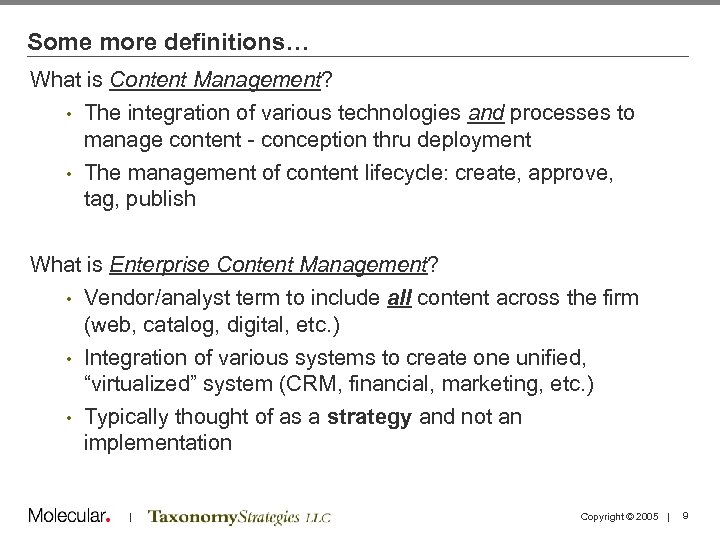 Some more definitions… What is Content Management? • The integration of various technologies and