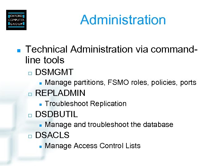 Administration n Technical Administration via commandline tools ¨ DSMGMT n ¨ REPLADMIN n ¨