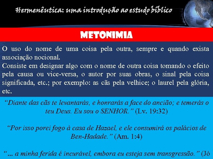 Hermenêutica: uma introdução ao estudo bíblico METONIMIA O uso do nome de uma coisa