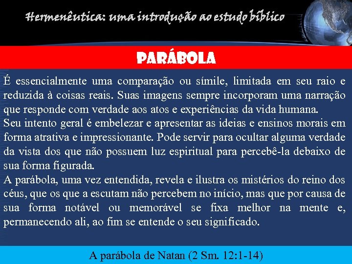 Hermenêutica: uma introdução ao estudo bíblico PARÁBOLA É essencialmente uma comparação ou símile, limitada