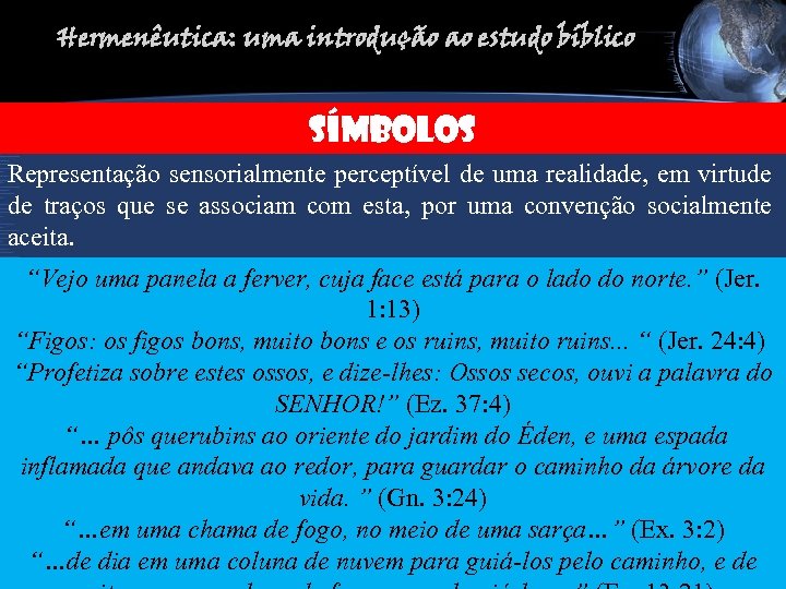 Hermenêutica: uma introdução ao estudo bíblico SÍMBOLOS Representação sensorialmente perceptível de uma realidade, em