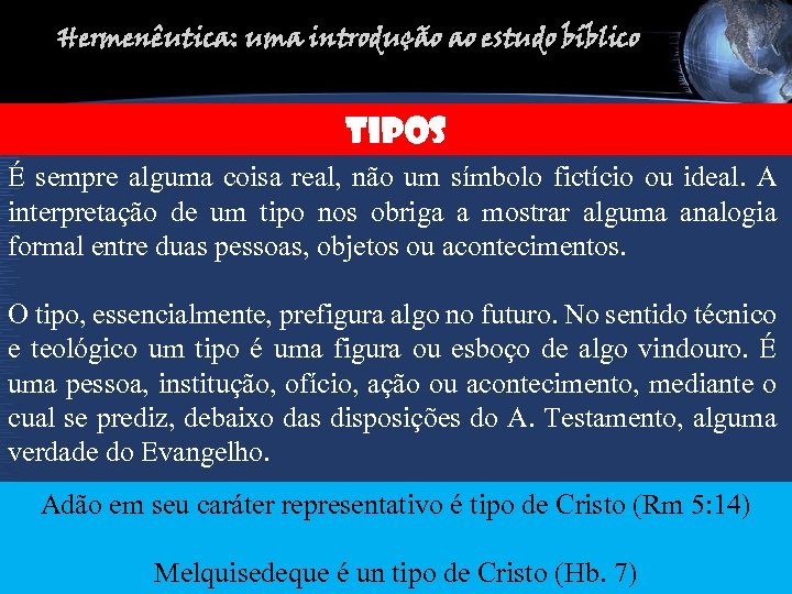 Hermenêutica: uma introdução ao estudo bíblico TIPOS É sempre alguma coisa real, não um