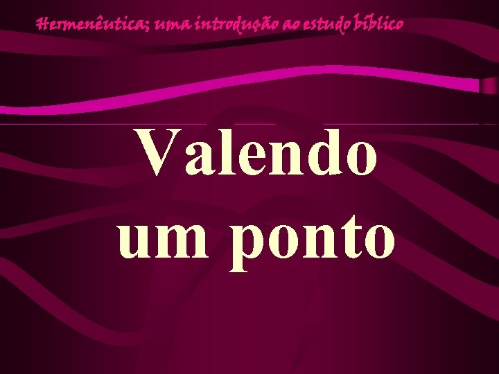 Hermenêutica; uma introdução ao estudo bíblico Valendo um ponto 