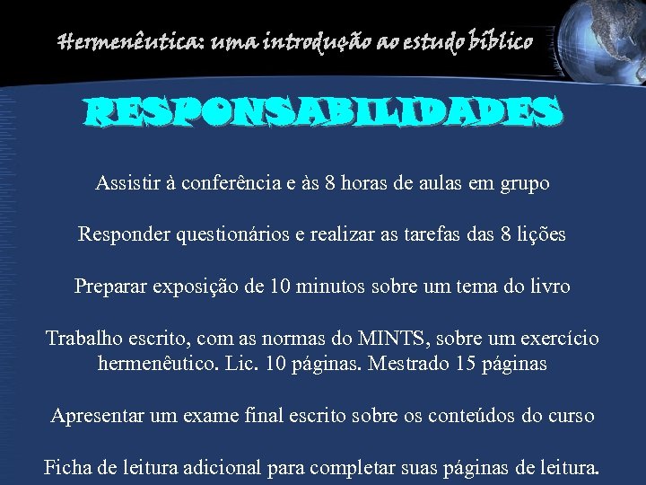 Hermenêutica: uma introdução ao estudo bíblico RESPONSABILIDADES Assistir à conferência e às 8 horas
