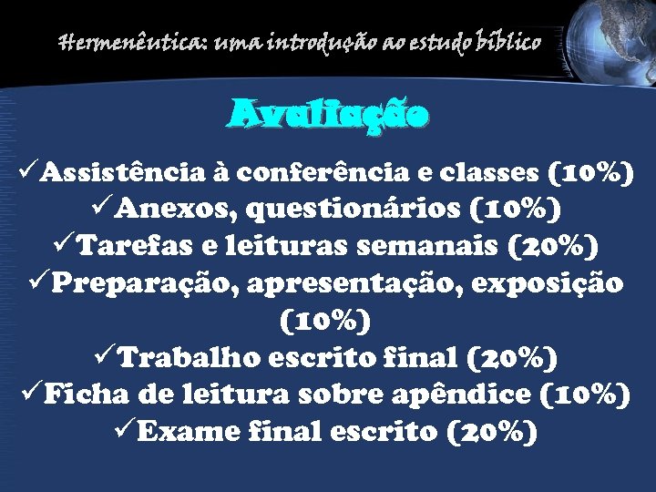 Hermenêutica: uma introdução ao estudo bíblico Avaliação üAssistência à conferência e classes (10%) üAnexos,