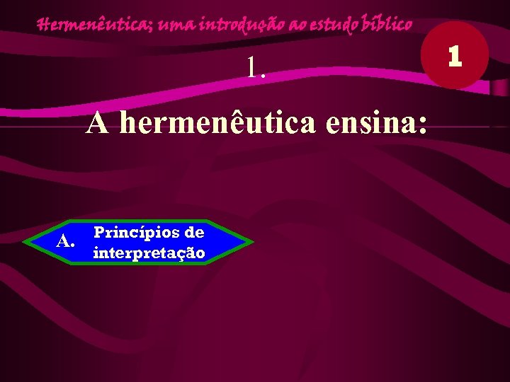 Hermenêutica; uma introdução ao estudo bíblico 1. A hermenêutica ensina: A. Princípios de interpretação