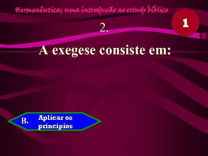 Hermenêutica; uma introdução ao estudo bíblico 2. A exegese consiste em: B. Aplicar os