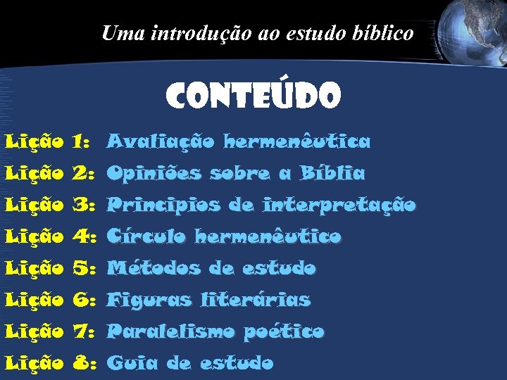 Uma introdução ao estudo bíblico conteÚdo Lição 1: Avaliação hermenêutica Lição 2: Opiniões sobre