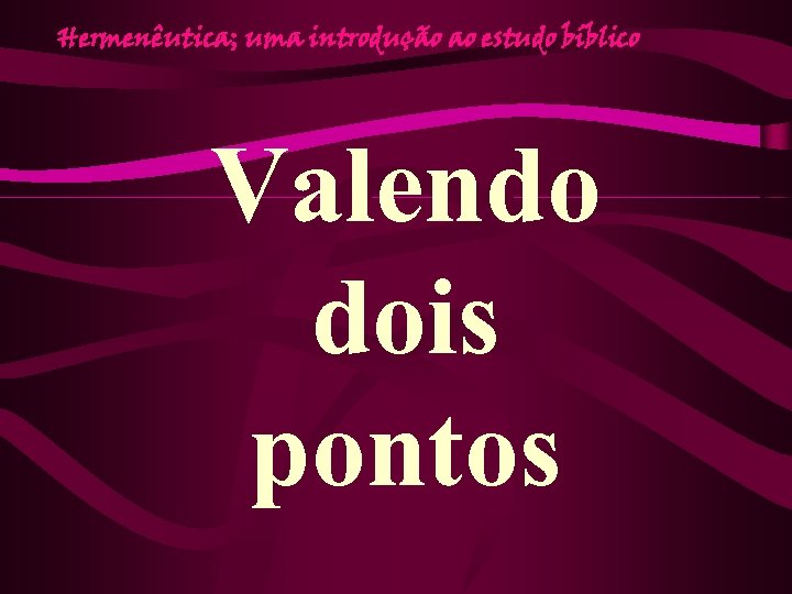 Hermenêutica; uma introdução ao estudo bíblico Valendo dois pontos 