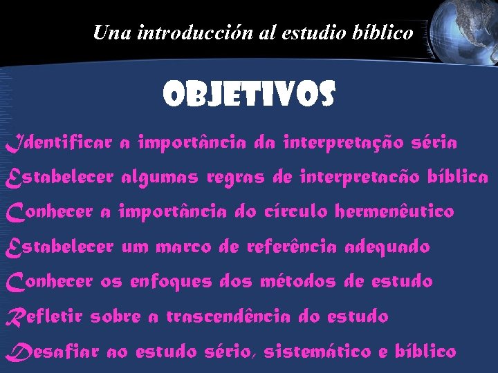 Una introducción al estudio bíblico objetivos Identificar a importância da interpretação séria Estabelecer algumas