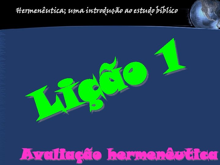 Hermenêutica; uma introdução ao estudo bíblico 1 o ã ç i L Avaliação hermenêutica
