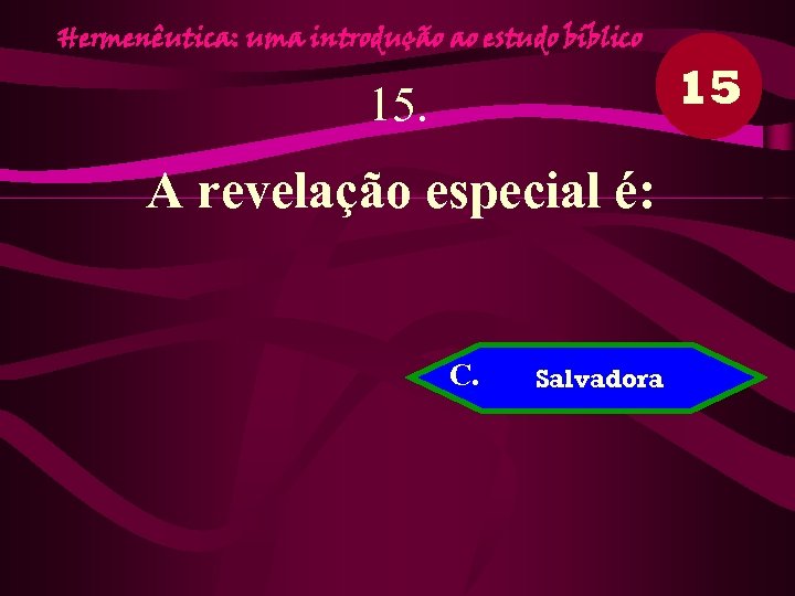 Hermenêutica: uma introdução ao estudo bíblico 15. A revelação especial é: C. Salvadora 15