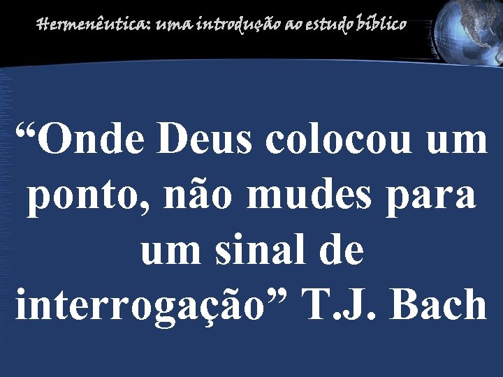 Hermenêutica: uma introdução ao estudo bíblico “Onde Deus colocou um ponto, não mudes para