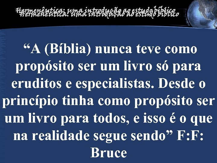 Hermenêutica: uma introdução ao estudo bíblico “A (Bíblia) nunca teve como propósito ser um