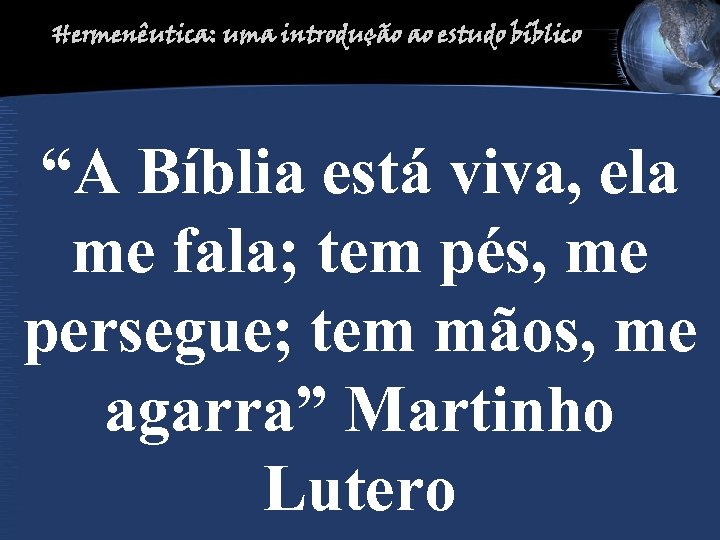 Hermenêutica: uma introdução ao estudo bíblico “A Bíblia está viva, ela me fala; tem