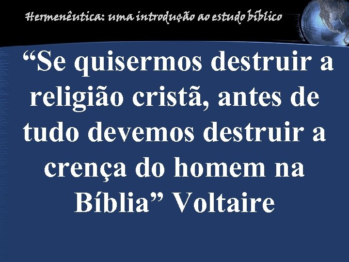 Hermenêutica: uma introdução ao estudo bíblico “Se quisermos destruir a religião cristã, antes de