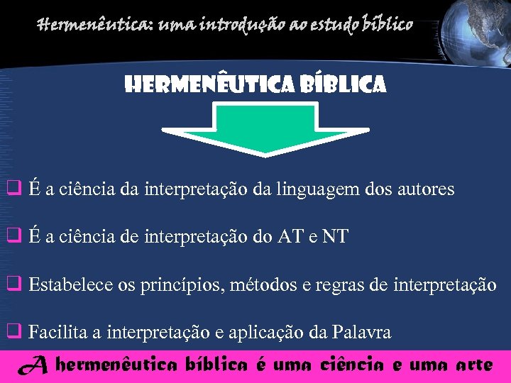 Hermenêutica: uma introdução ao estudo bíblico HERMENÊUTICA BÍBLICA q É a ciência da interpretação