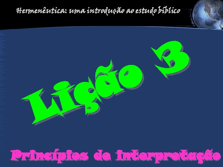 Hermenêutica: uma introdução ao estudo bíblico 3 o ã ç i L Princípios de