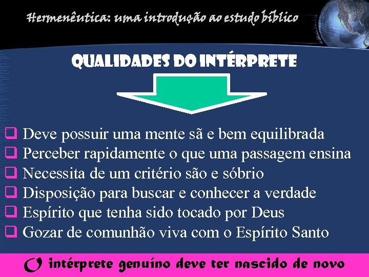 Hermenêutica: uma introdução ao estudo bíblico Qualidades d. O intérprete q Deve possuir uma
