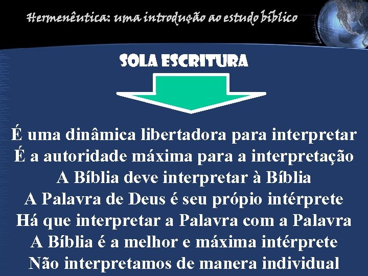 Hermenêutica: uma introdução ao estudo bíblico SOLA ESCRITURA É uma dinâmica libertadora para interpretar