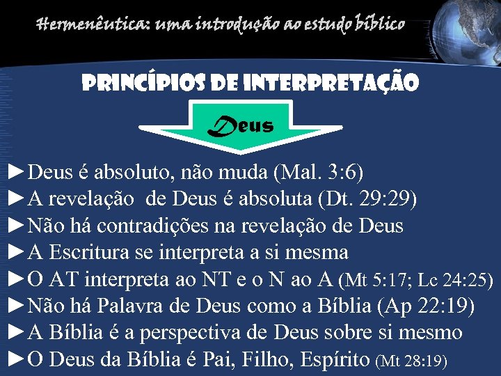 Hermenêutica: uma introdução ao estudo bíblico PRINCíPIOS DE INTERPRETAção Deus ►Deus é absoluto, não