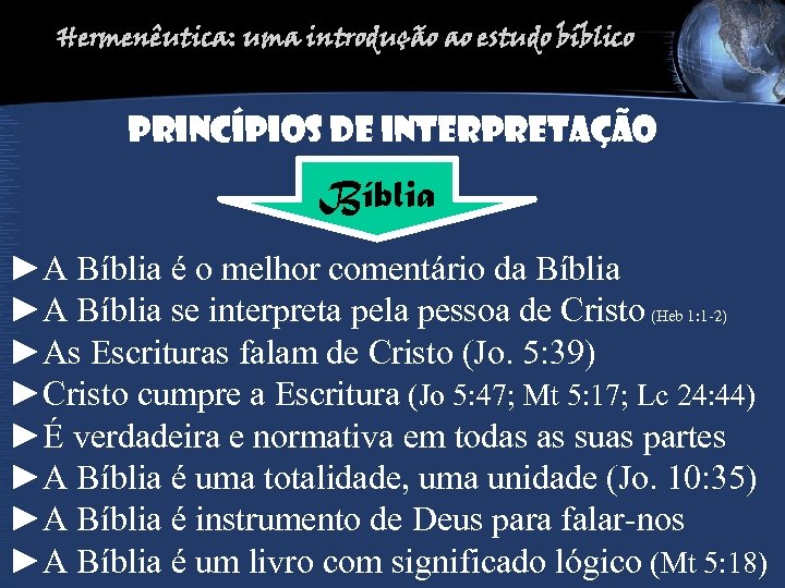Hermenêutica: uma introdução ao estudo bíblico PRINCíPIOS DE INTERPRETAção Bíblia ►A Bíblia é o