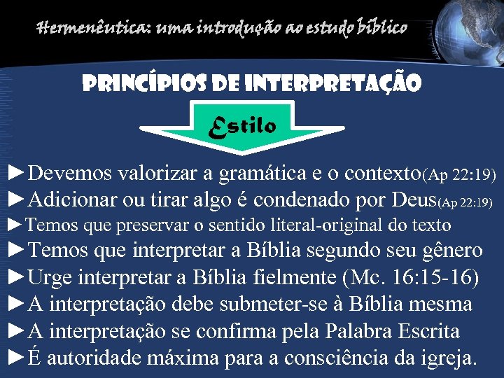 Hermenêutica: uma introdução ao estudo bíblico PRINCíPIOS DE INTERPRETAção Estilo ►Devemos valorizar a gramática