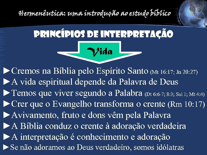 Hermenêutica: uma introdução ao estudo bíblico PRINCíPIOS DE INTERPRETAção Vida ►Cremos na Bíblia pelo