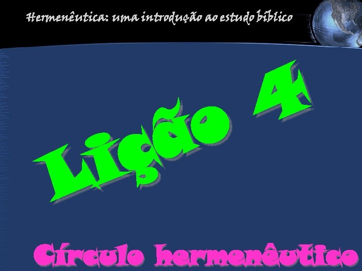 Hermenêutica: uma introdução ao estudo bíblico 4 o ã ç i L Círculo hermenêutico