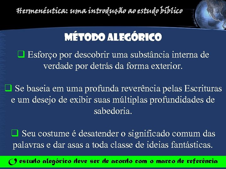 Hermenéutica: uma introdução ao estudo bíblico Método alegórico q Esforço por descobrir uma substância