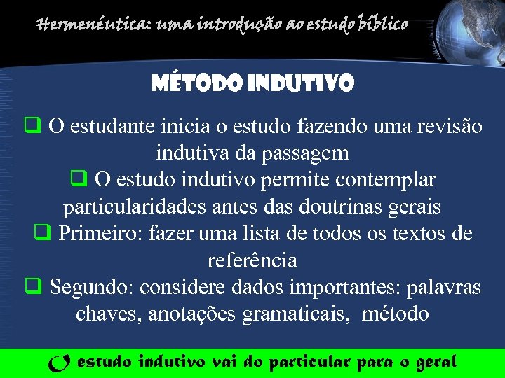 Hermenéutica: uma introdução ao estudo bíblico Método INDUTIVO q O estudante inicia o estudo