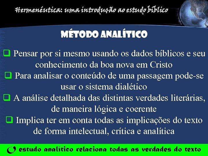 Hermenéutica: uma introdução ao estudo bíblico Método ANALÍTICO q Pensar por si mesmo usando