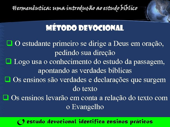 Hermenêutica: uma introdução ao estudo bíblico Método DEVOCIONAL q O estudante primeiro se dirige