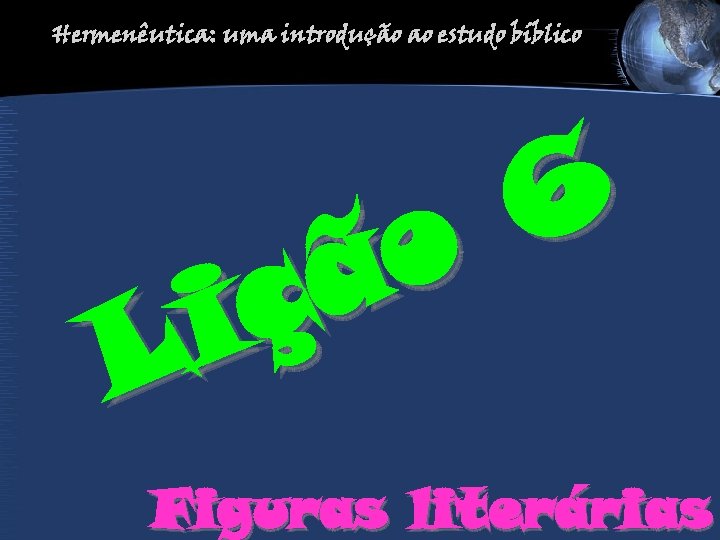 Hermenêutica: uma introdução ao estudo bíblico 6 o ã ç i L Figuras literárias