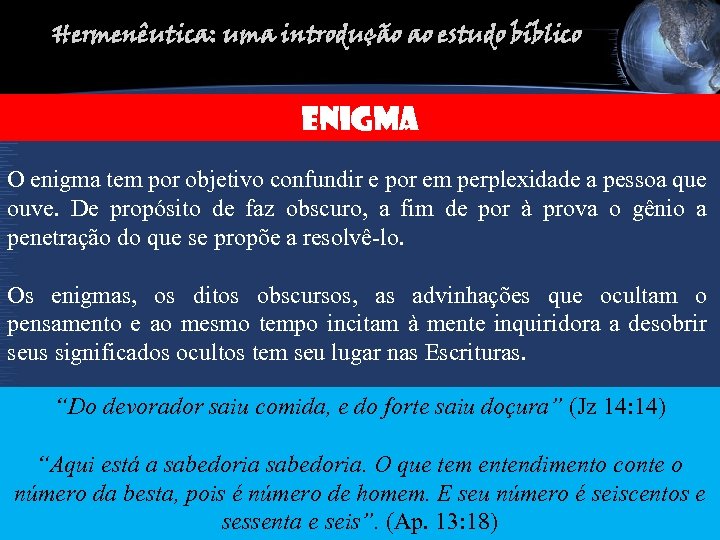 Hermenêutica: uma introdução ao estudo bíblico ENIGMA O enigma tem por objetivo confundir e