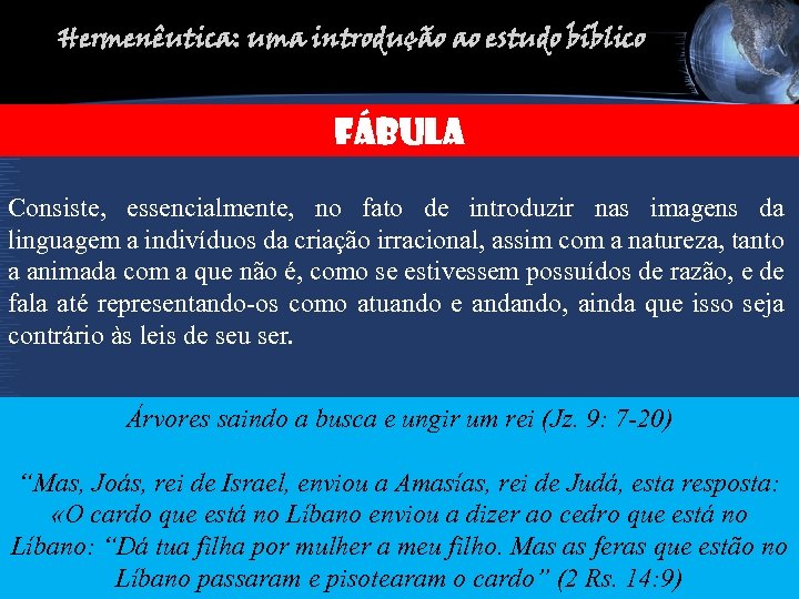 Hermenêutica: uma introdução ao estudo bíblico FÁBULA Consiste, essencialmente, no fato de introduzir nas