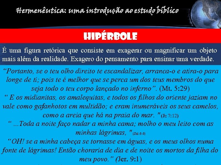 Hermenêutica: uma introdução ao estudo bíblico HIPÉRBOLE É uma figura retórica que consiste em