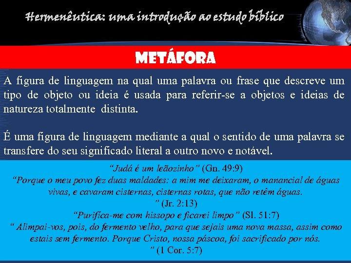 Hermenêutica: uma introdução ao estudo bíblico METÁFORA A figura de linguagem na qual uma