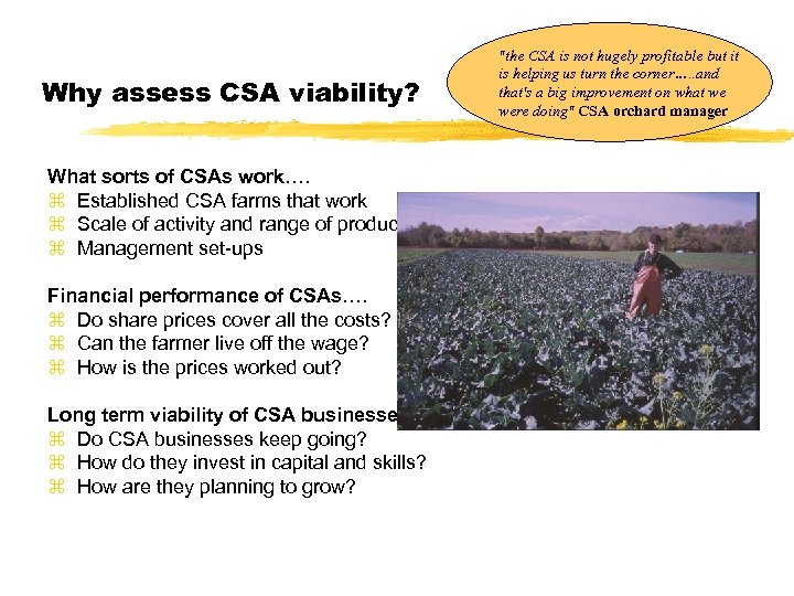 Why assess CSA viability? What sorts of CSAs work…. z Established CSA farms that