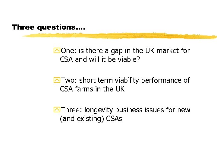 Three questions…. y. One: is there a gap in the UK market for CSA