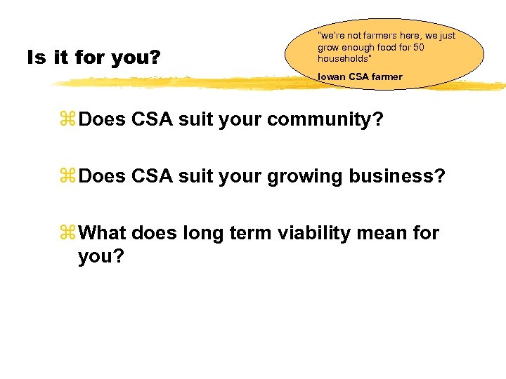 Is it for you? “we’re not farmers here, we just grow enough food for